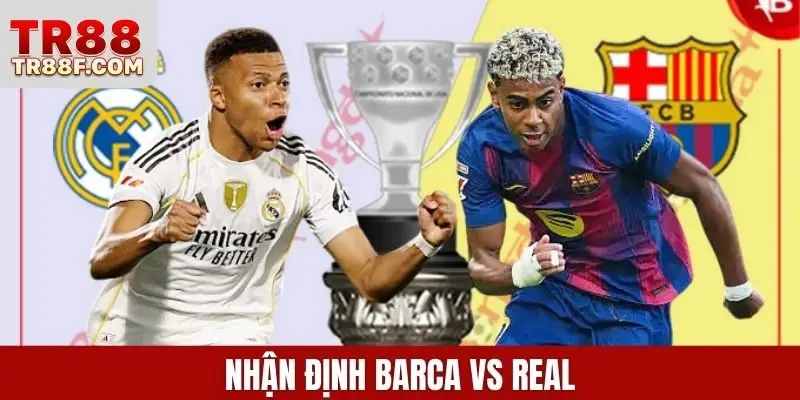 Nhận định Barca vs Real