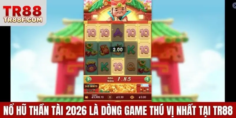 Nổ hũ Thần Tài 2026 là dòng game thú vị nhất tại TR88