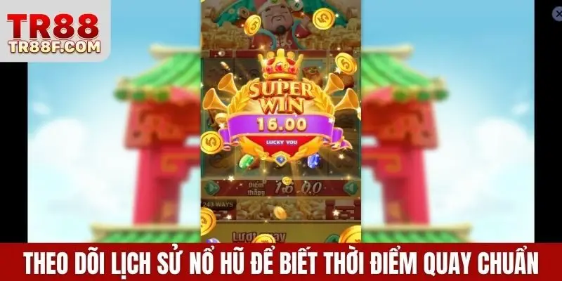 Theo dõi lịch sử nổ hũ để nhận biết thời điểm quay chuẩn